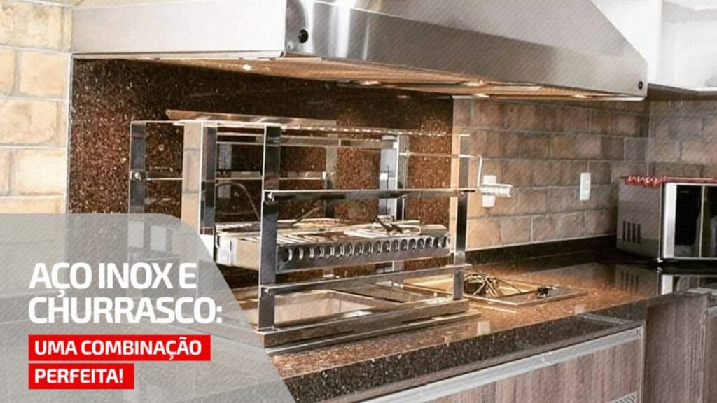 Aço inox e churrasco uma combinação perfeita!